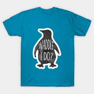 Waddle I do - funny penguin pun T-Shirt